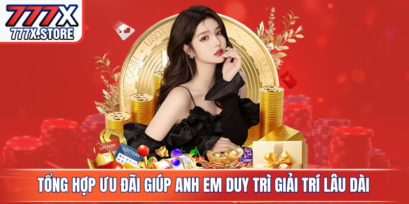 Tổng hợp ưu đãi giúp anh em duy trì giải trí lâu dài