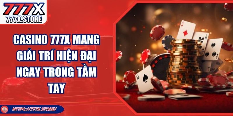 Casino 777X Mang Giải Trí Hiện Đại Ngay Trong Tầm Tay