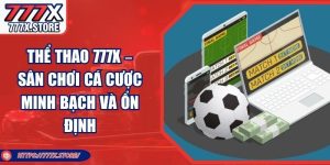 Thể Thao 777X – Sân Chơi Cá Cược Minh Bạch Và Ổn Định